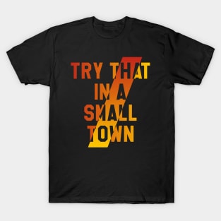 Try that in a small town T-Shirt